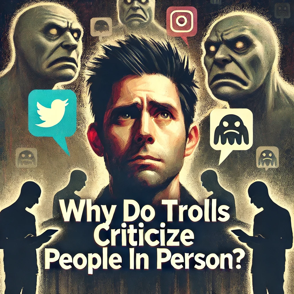 Why Do Trolls Criticize People in Person?